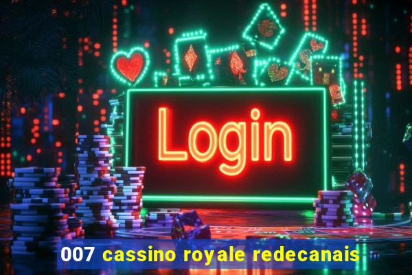 007 cassino royale redecanais